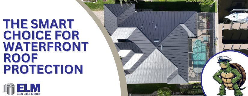 East Lake Metals image with the text "The Smart Choice for Waterfront Roof Protection" showcasing Armored Coast for Waterfront Properties.