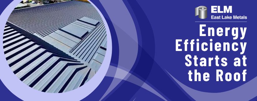 East Lake Metals brand banner titled "Energy Efficiency Starts at the Roof," featuring a high-performance grey energy efficient roofing system with a standing seam profile and integrated skylights on a commercial building.